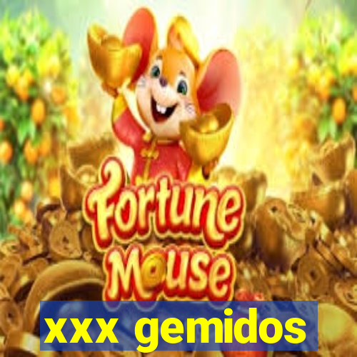 xxx gemidos